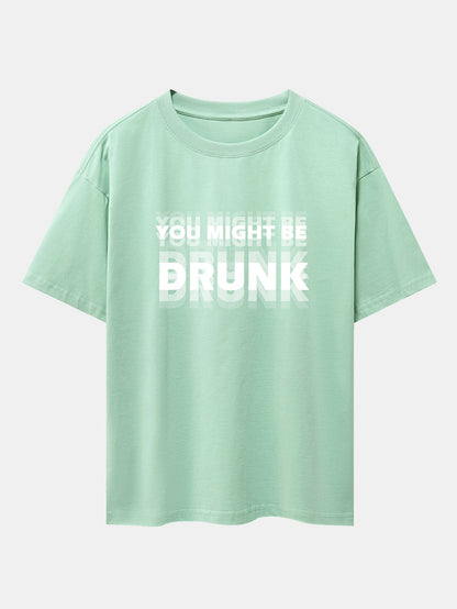 Drop Shoulder Oversized T-Shirt: 'You Might Be Drunk' Print