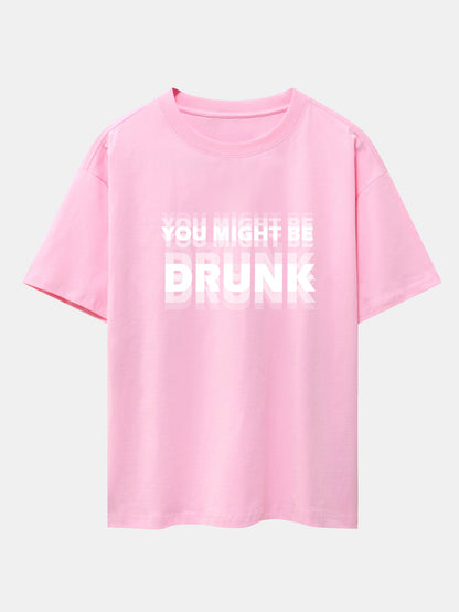 Drop Shoulder Oversized T-Shirt: 'You Might Be Drunk' Print