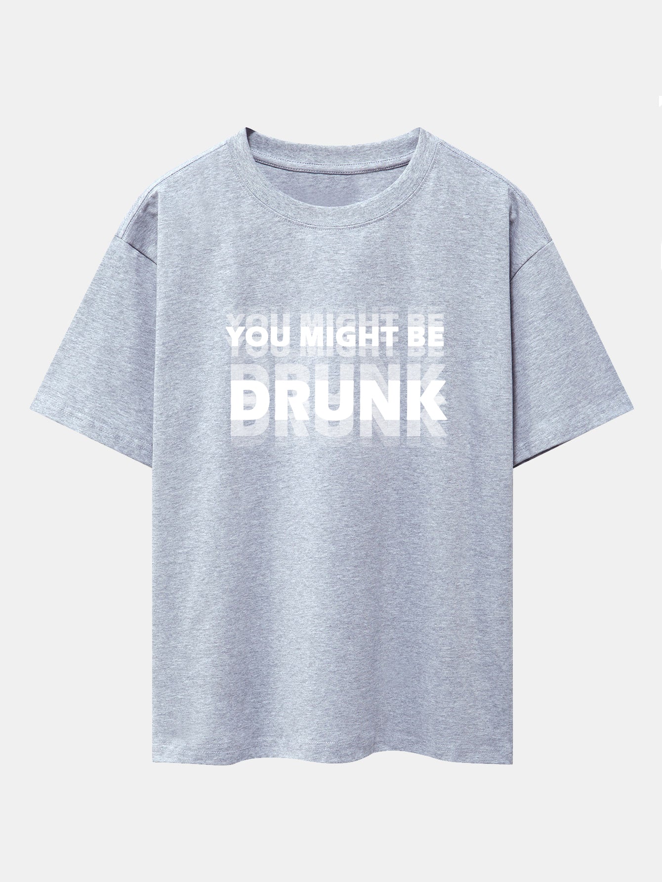 Drop Shoulder Oversized T-Shirt: 'You Might Be Drunk' Print