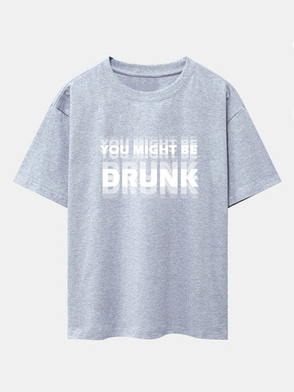 Drop Shoulder Oversized T-Shirt: 'You Might Be Drunk' Print