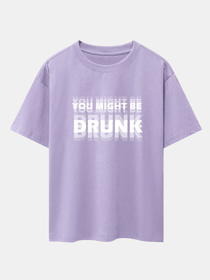 Drop Shoulder Oversized T-Shirt: 'You Might Be Drunk' Print