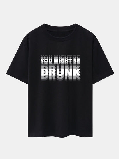 Drop Shoulder Oversized T-Shirt: 'You Might Be Drunk' Print