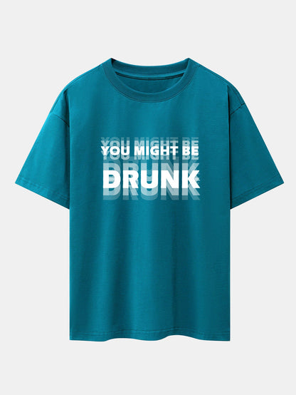 Drop Shoulder Oversized T-Shirt: 'You Might Be Drunk' Print