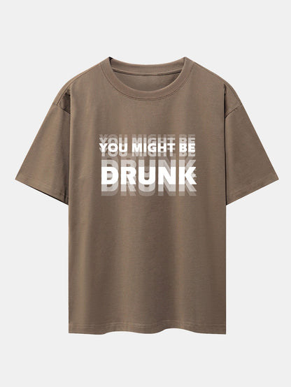 Drop Shoulder Oversized T-Shirt: 'You Might Be Drunk' Print