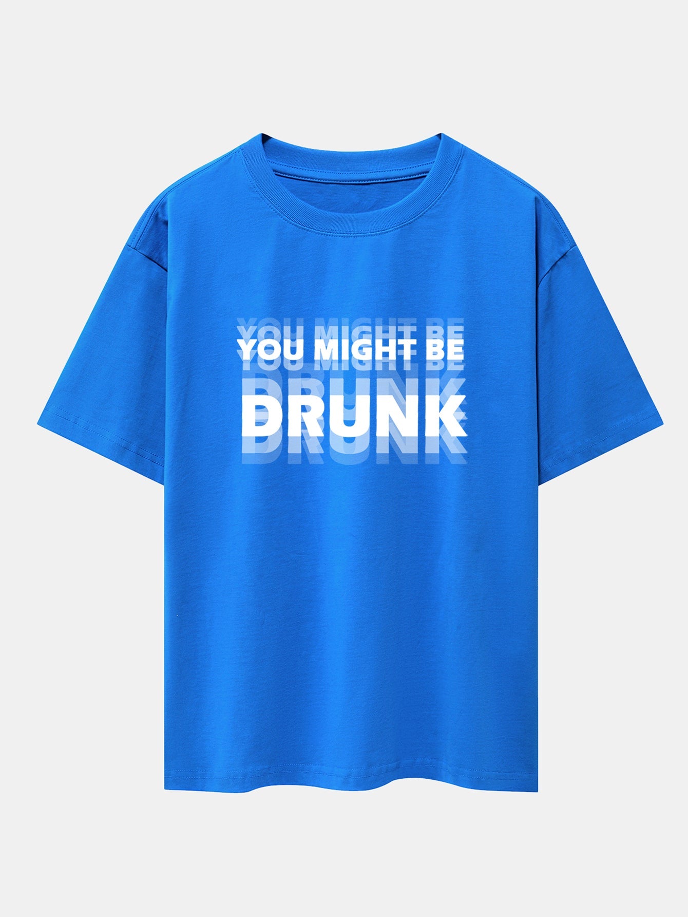Drop Shoulder Oversized T-Shirt: 'You Might Be Drunk' Print