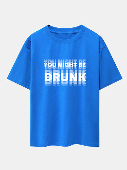 Drop Shoulder Oversized T-Shirt: 'You Might Be Drunk' Print