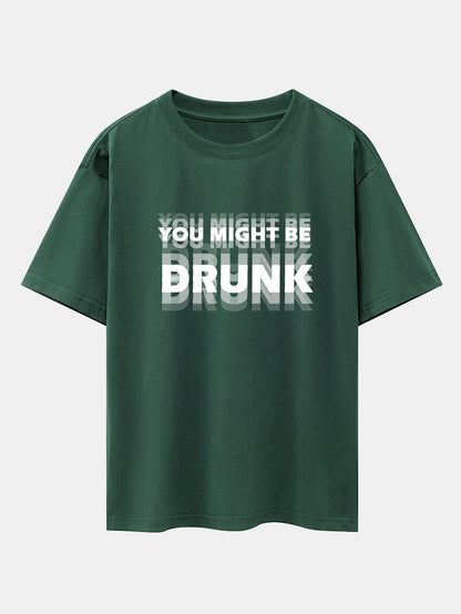 Drop Shoulder Oversized T-Shirt: 'You Might Be Drunk' Print