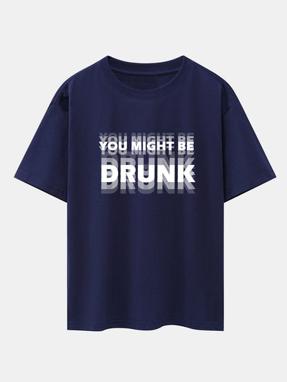 Drop Shoulder Oversized T-Shirt: 'You Might Be Drunk' Print