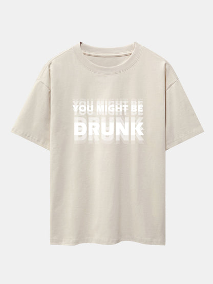 Drop Shoulder Oversized T-Shirt: 'You Might Be Drunk' Print